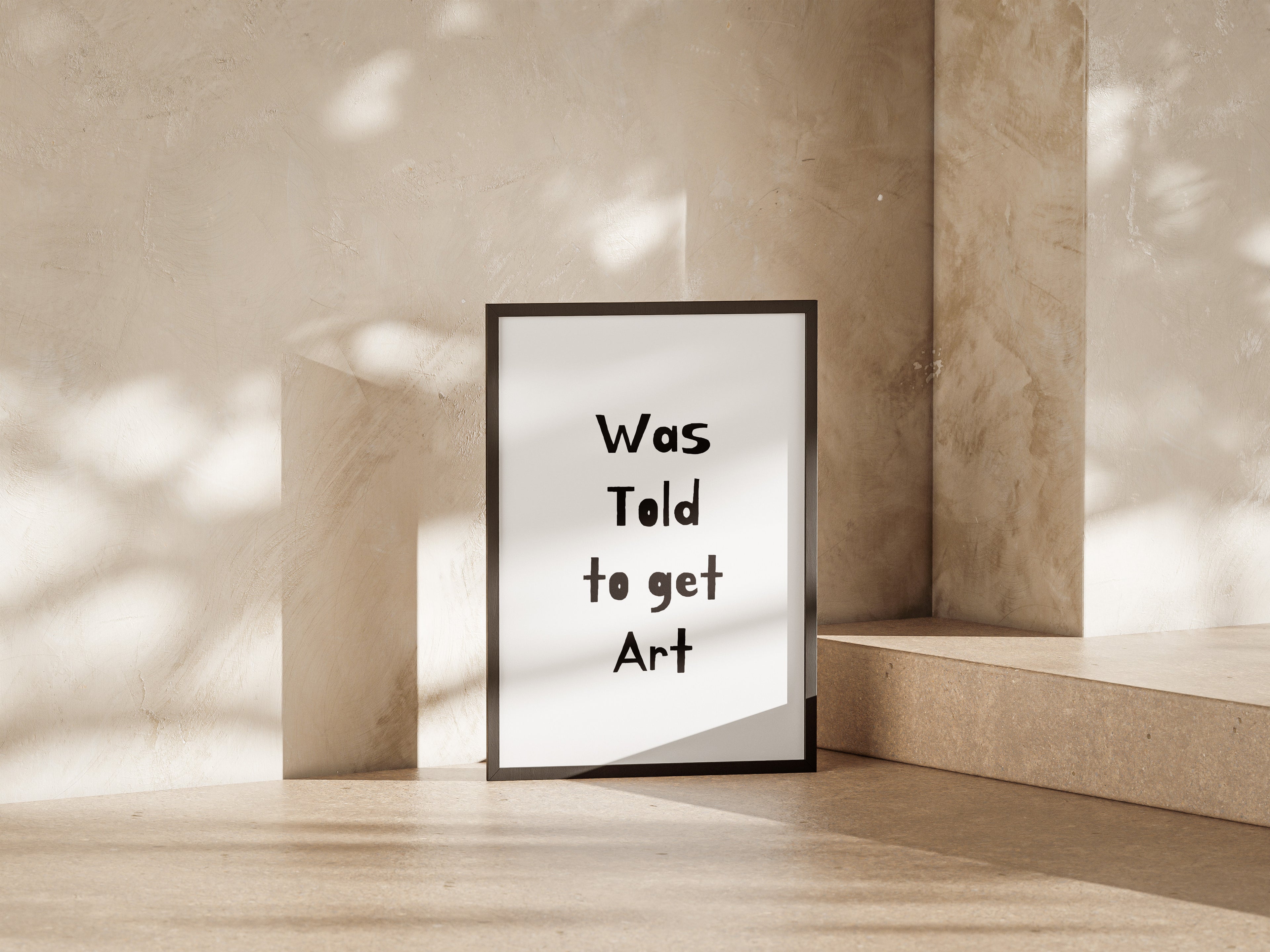 Was Told To Get Art Print